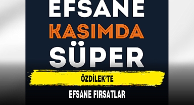 ÖZDİLEK'TE EFSANE FIRSATLAR