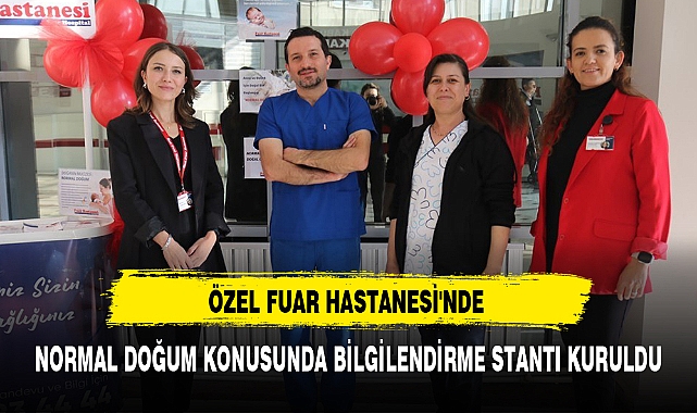 ÖZEL FUAR HASTANESİ'NDE NORMAL DOĞUM KONUSUNDA BİLGİLENDİRME STANTI KURULDU