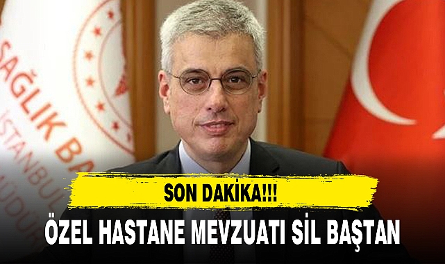 ÖZEL HASTANE MEVZUATI SİL BAŞTAN