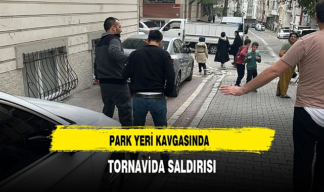 PARK YERİ KAVGASINDA TORNAVİDA SALDIRISI