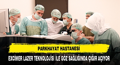 PARKHAYAT Hastanesi, Excimer Lazer Teknolojisi İle Göz Sağlığında Çığır Açıyor