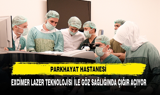 PARKHAYAT Hastanesi, Excimer Lazer Teknolojisi İle Göz Sağlığında Çığır Açıyor