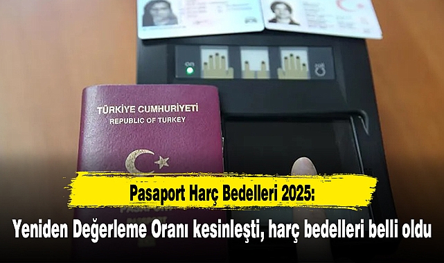 Pasaport Harç Bedelleri 2025: Yeniden Değerleme Oranı kesinleşti, harç bedelleri belli oldu