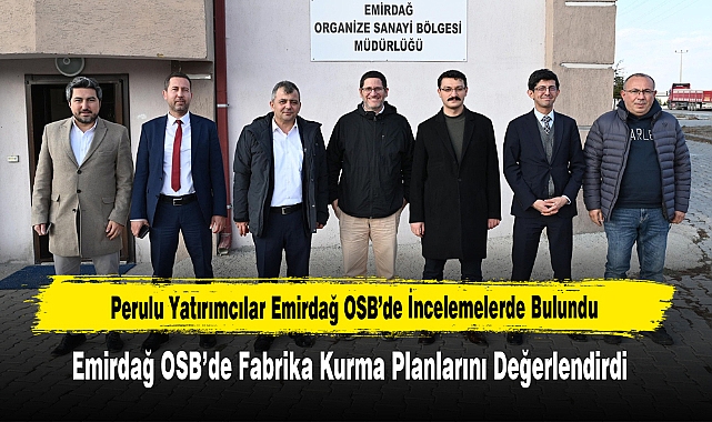 Perulu Yatırımcılar Emirdağ OSB’de İncelemelerde Bulundu