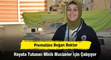 Prematüre Doğan Doktor, Hayata Tutunan Minik Mucizeler İçin Çalışıyor