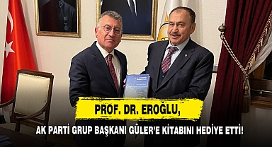 Prof. Dr. Eroğlu, AK Parti Grup Başkanı Güler’e Kitabını Hediye Etti!