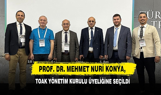 Prof. Dr. Mehmet Nuri Konya, TOAK Yönetim Kurulu Üyeliğine Seçildi