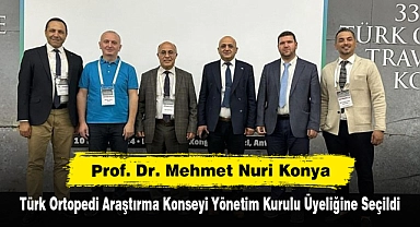 Prof. Dr. Mehmet Nuri Konya, Türk Ortopedi Araştırma Konseyi Yönetim Kurulu Üyeliğine Seçildi