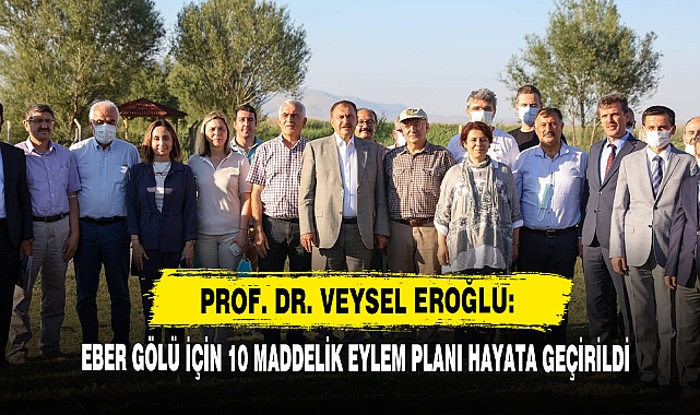 Prof. Dr. Veysel Eroğlu: Eber Gölü İçin 10 Maddelik Eylem Planı Hayata Geçirildi
