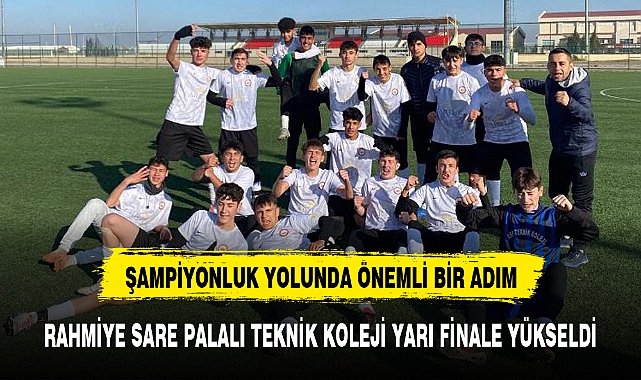 RAHMİYE SARE PALALI TEKNİK KOLEJİ YARI FİNALE YÜKSELDİ