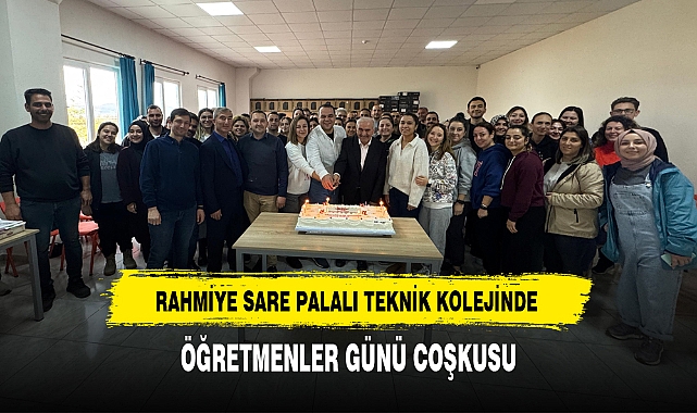 RAHMİYE SARE PALALI TEKNİK KOLEJİNDE ÖĞRETMENLER GÜNÜ COŞKUSU