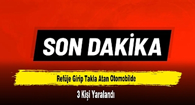 Refüje Girip Takla Atan Otomobilde 3 Kişi Yaralandı
