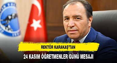 REKTÖR KARAKAŞ'TAN 24 KASIM ÖĞRETMENLER GÜNÜ MESAJI