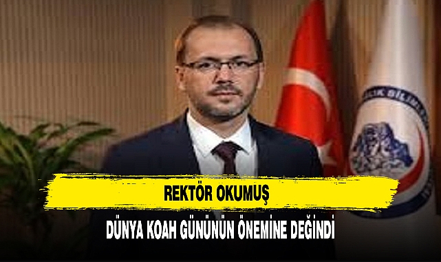 REKTÖR OKUMUŞ DÜNYA KOAH GÜNÜNÜN ÖNEMİNE DEĞİNDİ