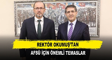 Rektör Okumuş’tan AFSÜ İçin Önemli Temaslar
