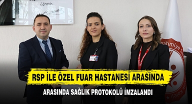 RSP ile Özel Fuar Hastanesi arasında sağlık protokolü imzalandı