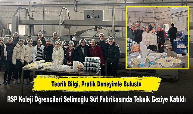 RSP Koleji Öğrencileri Selimoğlu Süt Fabrikasında Teknik Geziye Katıldı!  Teorik Bilgi, Pratik Deneyimle Buluştu