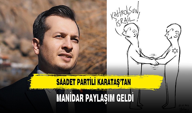Saadet Partili Karataş’tan Manidar Paylaşım Geldi