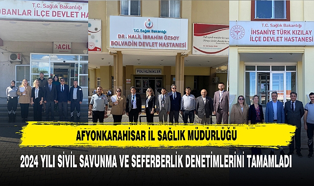 Sağlık Kuruluşlarında 2024 Yılı Sivil Savunma ve Seferberlik Denetimlerini Tamamladı