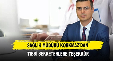 Sağlık Müdürü Korkmaz’dan Tıbbi Sekreterlere Teşekkür
