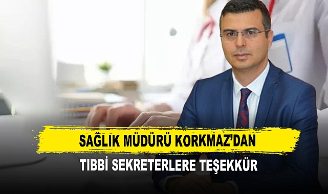 Sağlık Müdürü Korkmaz’dan Tıbbi Sekreterlere Teşekkür