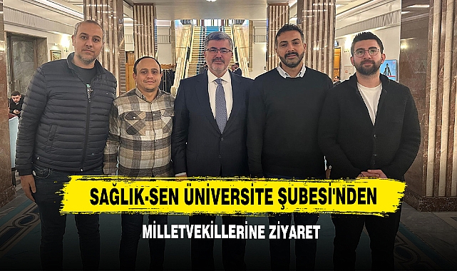 Sağlık-Sen Üniversite Şubesi'nden Milletvekillerine Ziyaret 
