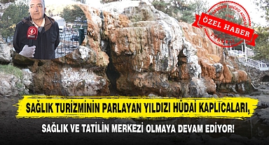 Sağlık Turizminin Parlayan Yıldızı Hüdai Kaplıcaları, Sağlık Ve Tatilin Merkezi Olmaya Devam Ediyor!