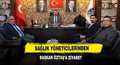 Sağlık Yöneticilerinden Başkan Öztaş’a Ziyaret 