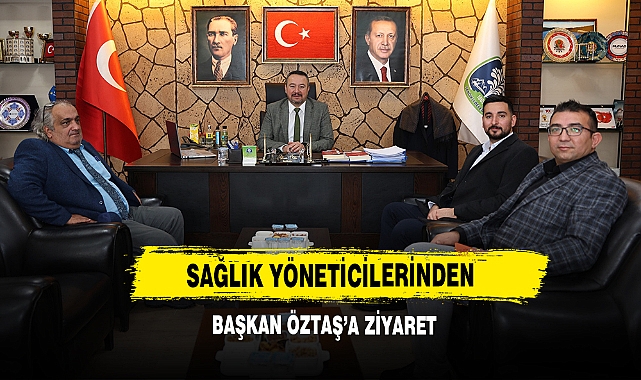 Sağlık Yöneticilerinden Başkan Öztaş’a Ziyaret 