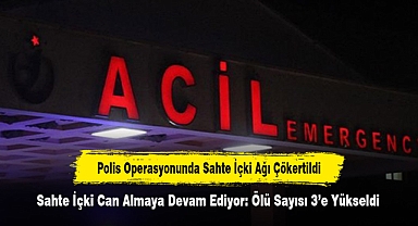 Sahte İçki Can Almaya Devam Ediyor: Ölü Sayısı 3'e Yükseldi