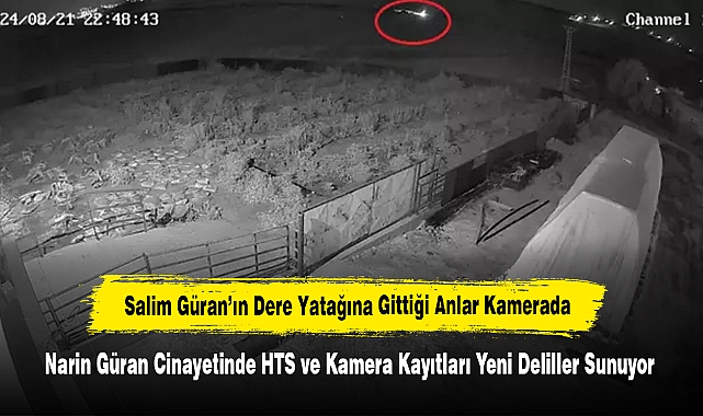 Salim Güran’ın Dere Yatağına Gittiği Anlar Kamerada...  Narin Güran Cinayetinde HTS ve Kamera Kayıtlarına Ulaşıldı