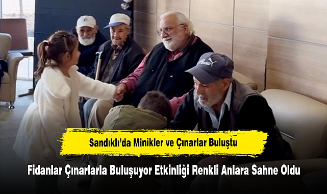 Sandıklı’da Minikler ve Çınarlar Buluştu: Fidanlar Çınarlarla Buluşuyor Etkinliği Renkli Anlara Sahne Oldu