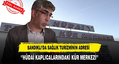 Sandıklı’da Sağlık Turizminin Adresi ''Hüdai Kaplıcalarındaki Kür Merkezi''