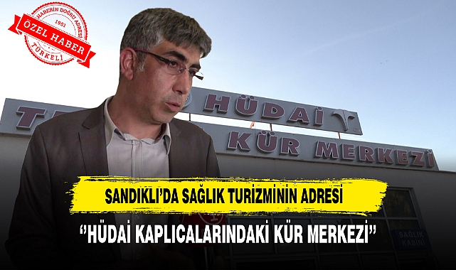 Sandıklı’da Sağlık Turizminin Adresi ''Hüdai Kaplıcalarındaki Kür Merkezi''