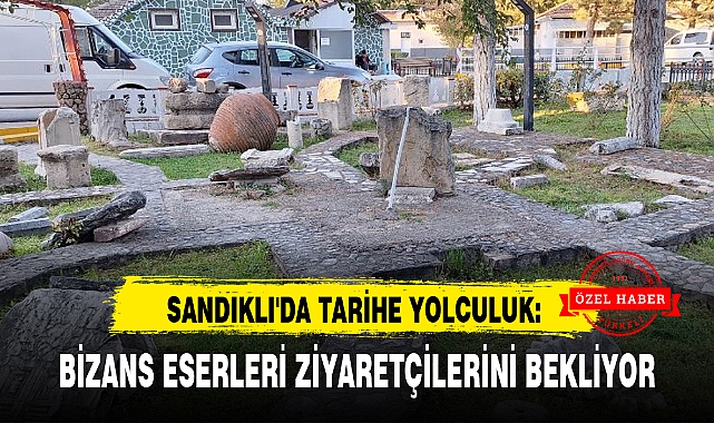 SANDIKLI'DA TARİHE YOLCULUK: BİZANS ESERLERİ ZİYARETÇİLERİNİ BEKLİYOR
