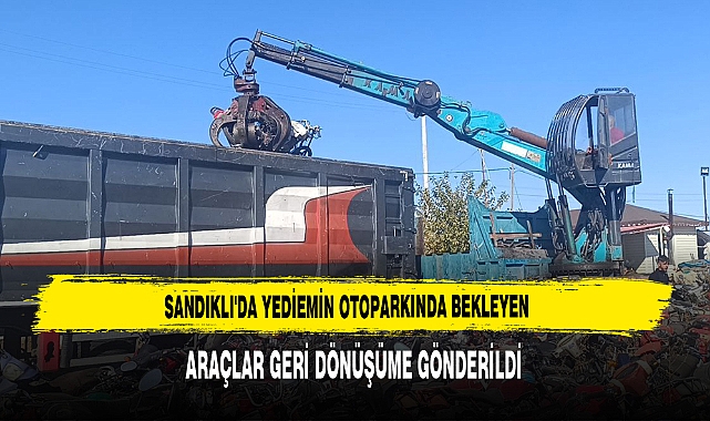 Sandıklı'da Yediemin Otoparkında Bekleyen Araçlar Geri Dönüşüme Gönderildi