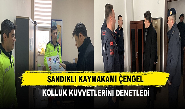 Sandıklı Kaymakamı Çengel Kolluk Kuvvetlerini Denetledi