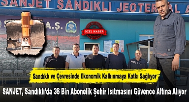 SANJET, Sandıklı'da 36 Bin Abonelik Şehir Isıtmasını Güvence Altına Alıyor