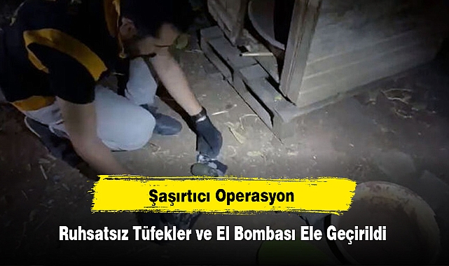 Şaşırtıcı Operasyon: Ruhsatsız Tüfekler ve El Bombası Ele Geçirildi