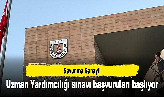 Savunma Sanayii Uzman Yardımcılığı sınavı başvuruları başlıyor