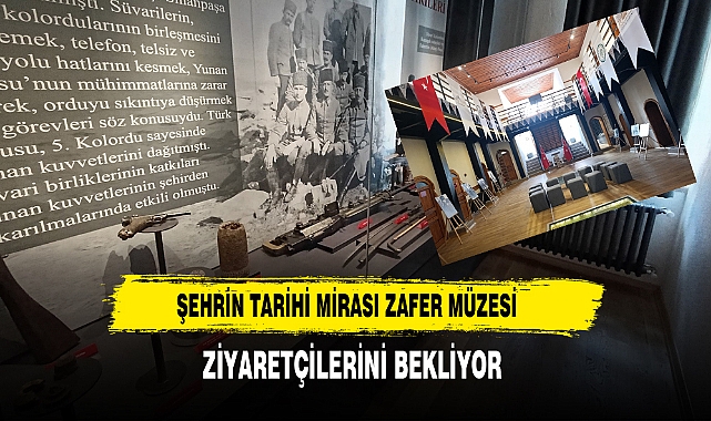Şehrin Tarihi Mirası Zafer Müzesi Ziyaretçilerini Bekliyor