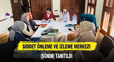 ŞİDDET ÖNLEME VE İZLEME MERKEZİ (ŞÖNİM) TANITILDI