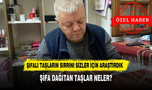 ŞİFALI TAŞLARIN SIRRINI SİZLER İÇİN ARAŞTIRDIK!