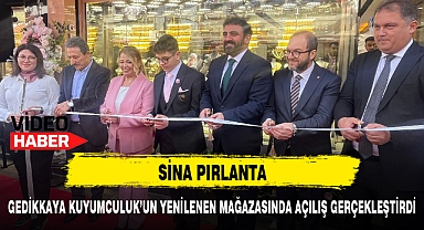 SİNA PIRLANTA, GEDİKKAYA KUYUMCULUK'UN YENİLENEN MAĞAZASINDA AÇILIŞ GERÇEKLEŞTİRDİ