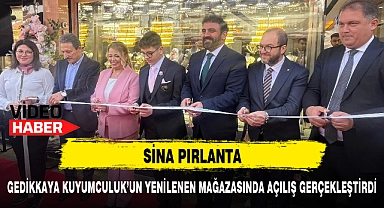SİNA PIRLANTA, GEDİKKAYA KUYUMCULUK'UN YENİLENEN MAĞAZASINDA AÇILIŞ GERÇEKLEŞTİRDİ