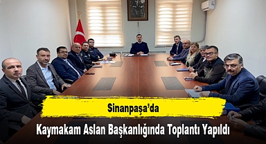 Sinanpaşa’da, Kaymakam Aslan Başkanlığında Toplantı Yapıldı