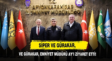 Siper ve Gürakar, Emniyet Müdürü Ay’ı Ziyaret Etti!