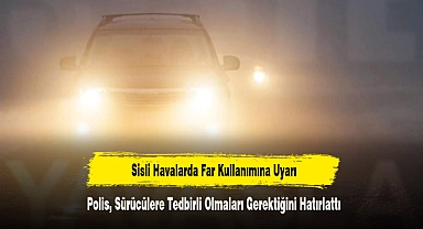 Sisli Havalarda Far Kullanımına Uyarı!  Polis, Sürücülere Tedbirli Olmaları Gerektiğini Hatırlattı