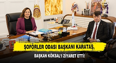 Şoförler Odası Başkanı Karataş, Başkan Köksal’ı Ziyaret Etti!