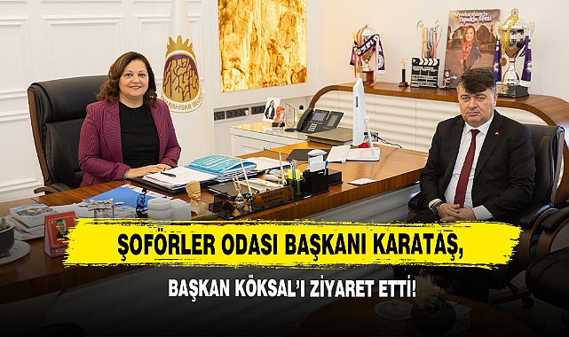 Şoförler Odası Başkanı Karataş, Başkan Köksal’ı Ziyaret Etti!